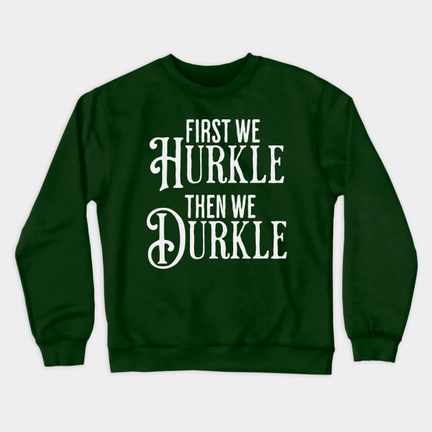 First We Hurkle Then We Durkle, funny take on Scottish slang for staying in bed being lazy instead of getting up. Crewneck Sweatshirt by Luxinda